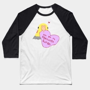 you are my favourite human Baseball T-Shirt